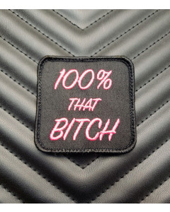 100% That Bitch Embroidered Morale Patch