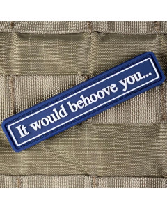 "IT WOULD BEHOOVE YOU..." PVC PATCH